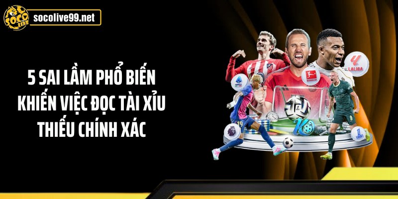 5 sai lầm phổ biến khiến việc đọc tài xỉu thiếu chính xác