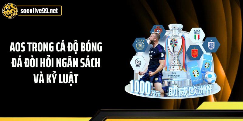 AOS trong cá độ bóng đá đòi hỏi ngân sách và kỷ luật