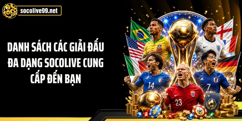 Danh sách các giải đấu đa dạng Socolive cung cấp đến bạn