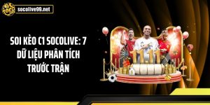 Soi Kèo C1 Socolive: 7 Dữ Liệu Phân Tích Trước Trận