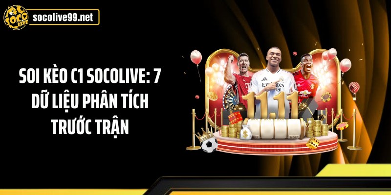 Soi Kèo C1 Socolive: 7 Dữ Liệu Phân Tích Trước Trận